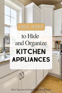 a kitchen with white cabinets and an easy ways to hide and organize the kitchen appliances