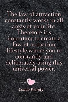 the law of attraction constantly works in all areas of your life there is important to create a way of attraction