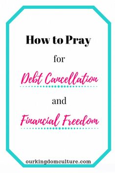 the words how to pray for debt canellition and financial freedom on a white background