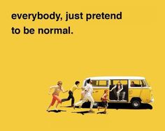 an advertisement with people running in front of a van and the words everybody, just pretend to be normal