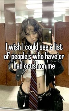 a woman taking a selfie in front of a mirror with the caption i wish i could see a list of people who have or had crush on me