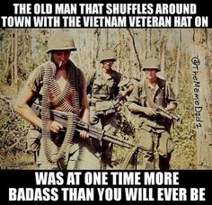 Respect your elders they know some shit....you should listen to old stories to prevent repeats of mistakes... Military Life Quotes, Veteran Hats, Military Memes, Military Quotes, Vietnam Vets, Military Humor, Harbin, Warrior Quotes, Military Heroes