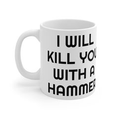 I will kill you with a hammer. This is a weird mug. Perfect for that special person in your life! Want to embarrass someone in the office? This mug is perfect for you - White ceramic - 11 oz - Rounded corners - C-handle - Lead and BPA-free - Dishwasher Safe Kreyul Arroyal, Silly Mugs, Weird Mugs, Coffee Office, I Have No One, Mugs Funny, Novelty Mugs, Scary Art, Funny Mug