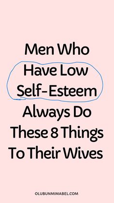 the words men who have low self - esteem always do these 8 things to their wives