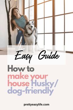 a woman and her dog with the text easy guide how to make your house husky / dog - friendly