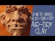 a clay head with the words how to make silky smooth air dry clay