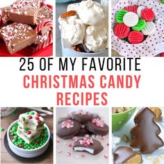 many different types of christmas candy and desserts with the words 25 of my favorite christmas candy recipes