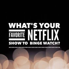 the words, what's your favorite netflix show to binge watch? on a black background