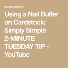 the text using a nail buffer on cardstock simply simple 2 minute tuesday tip - youtube