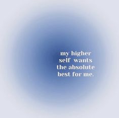 the quote for my higher self wants the absolute best for me on a blue background