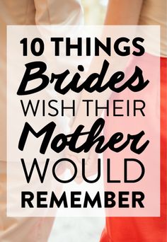 two people holding hands with the words 10 things brides wish their mothers would remember