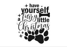 a black and white poster with the words have yourself a furry little christmas