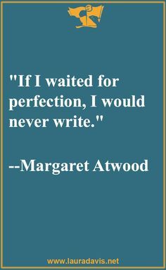 a quote from margaret atwood that reads if i waited for perfection, i would never write