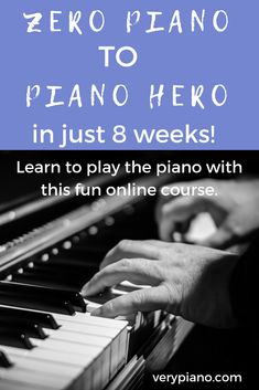 someone playing piano with the words zero piano to piano hero just 8 weeks learn to play the piano with this fun online course