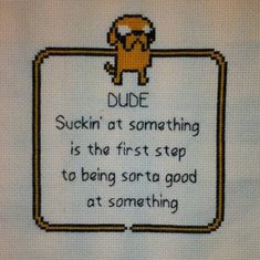 a cross stitch pattern with an image of a dog saying dude sukin't at something is the first stop to being sorta good at something