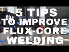 the words 5 tips to improve flux - core welding