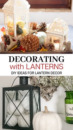 a white lantern and some pine cones on a table with text overlay that reads decor with lanterns diy ideas for lantern decor