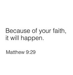 a white background with the words, because of your faith, it will happen matthew 9 29