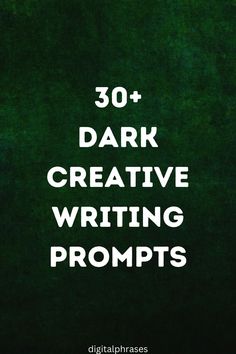 the words 30 + dark creative writing prompts are in white on a green background