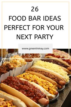 hotdogs and other foods are on display with text overlay that reads 26 food bar ideas perfect for your next party