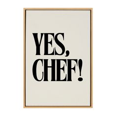 a black and white print with the words yes, chef on it's side