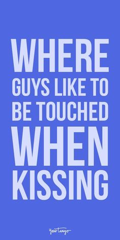 a blue and white poster with the words where guys like to be touched when kissing