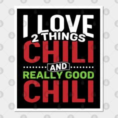 i love 2 things chili and really good chill poster with the words'i love 2 things