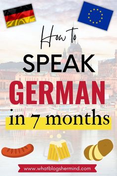 the words how to speak german in 7 months with pictures of different countries around it