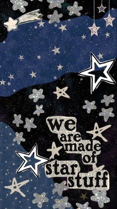 we are made of star stuff on a black background with white stars in the sky