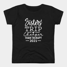 Sisters Trip Cheaper Than Therapy Vacation Gifts for Sister. -- Choose from our vast selection of Crewneck and V-Neck T-Shirts to match with your favorite design to make the perfect custom graphic T-Shirt. Pick your favorite: Classic, Relaxed Fit, V-Neck, Tri-Blend, Dolman Extra Soft Tri-Blend, Slouchy V-Neck, Slouchy, Premium, Heavyweight, Curvy, Ringer, and Curvy V-Neck. Customize your color! For men and women. Line Sister Shirts, Sister’s Birthday Shirt, Sister Shirts For 4, Older Sister T Shirt, Sisters Trip, Sister Trip, Cupcake Shirt, Snow Is Falling, Cheaper Than Therapy