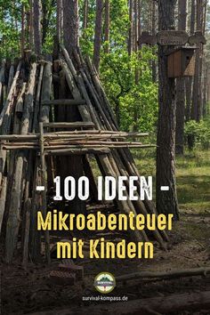 a wooden structure in the middle of a forest with text over it that reads 100 ideen - mikroabeneuer mit kindern