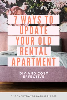 the words 7 ways to update your old rental apartment diy and cost effective in front of a floral wall