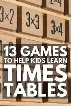 wooden blocks with numbers on them and the words 13 games to help kids learn times tables