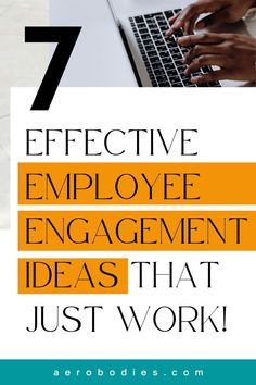 a person typing on a laptop with the words 7 effective employee engagement ideas that just work