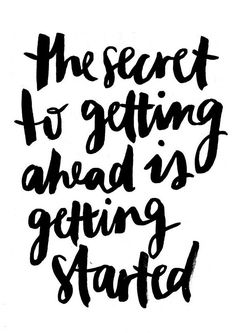 the secret to getting ahead is getting started hand lettering, calligraphy, ink art, inspirational quotes, writing, words, sayings, motivation, person, quote