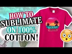 a t - shirt with the words how to sublimate on 100 % cotton