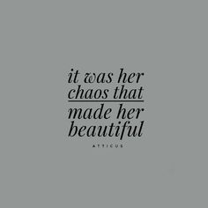 a quote that says it was her chaos that made her beautiful