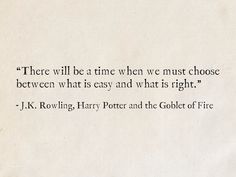 a piece of paper with an image of harry potter and the quote there will be a time when we must choose between what is easy and what is right