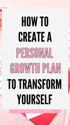 a personal growth plan with the title how to create a personal growth plan to transform yourself