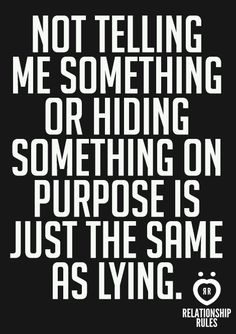 a black and white quote with the words not telling me something or hiding something on purpose is just the same as lying