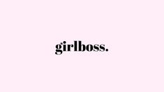 the word girlboss written in black on a pink background