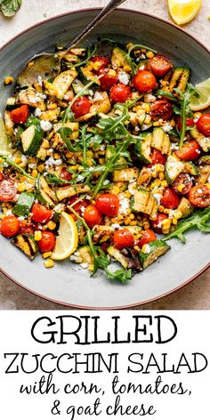 grilled zucchini salad with corn, tomatoes, and goat cheese in a bowl