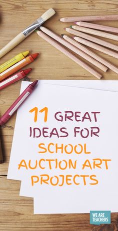 the words 11 great ideas for school auction art projects are displayed next to pencils and crayons