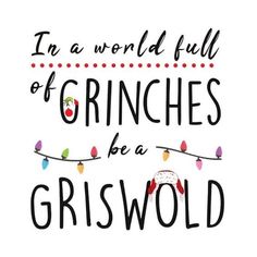 a quote that says, in a world full of grinches be a griswold