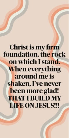 a quote that reads christ is my firm foundation, the rock on which i stand