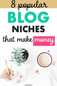 a cup of coffee with the words 8 popular blog niches that make money