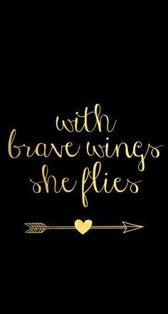 the words with brave wings, she flies are written in gold foil on a black background