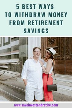 a man and woman standing next to each other with the text 5 best ways to windraw money from retirement savings