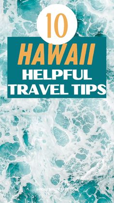 the words 10 hawaii helpful travel tips on top of an image of blue and white waves