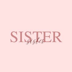 the word sister written in cursive font on a pink background